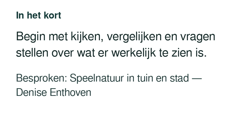 Begin met kijken, vergelijken en vragen stellen over wat er werkelijk te zien is. Besproken: Speelnatuur in tuin en stad — Denise Enthoven.