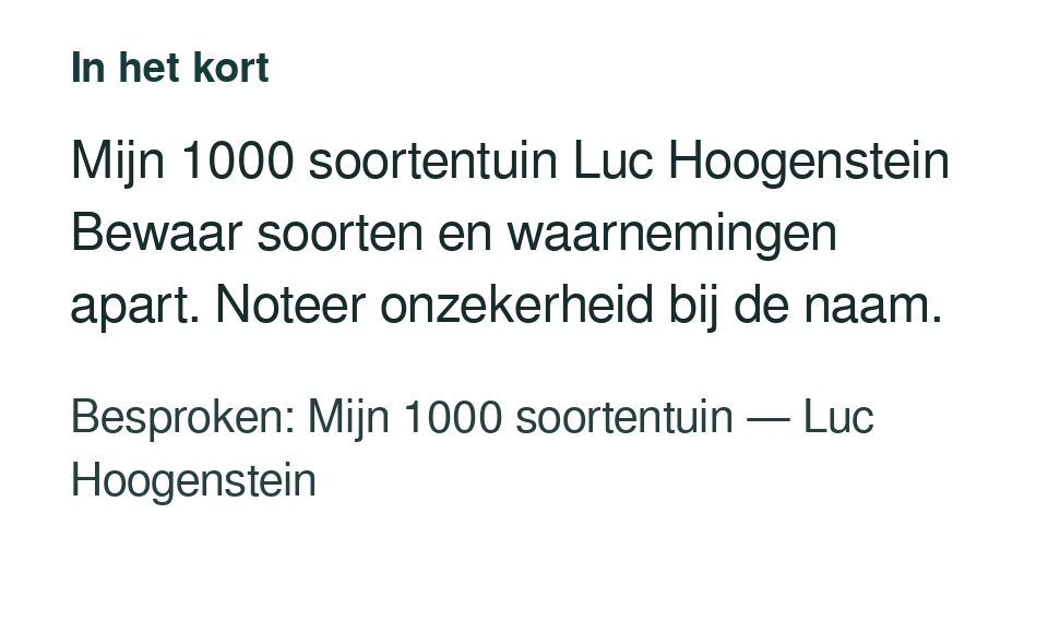 Mijn 1000 soortentuin Luc Hoogenstein Bewaar soorten en waarnemingen apart. Noteer onzekerheid bij de naam. Besproken: Mijn 1000 soortentuin — Luc Hoogenstein.